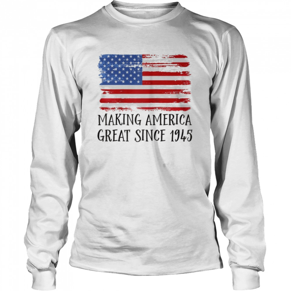 77th Birthday,Making America Great Since 1945 Long Sleeved T-shirt