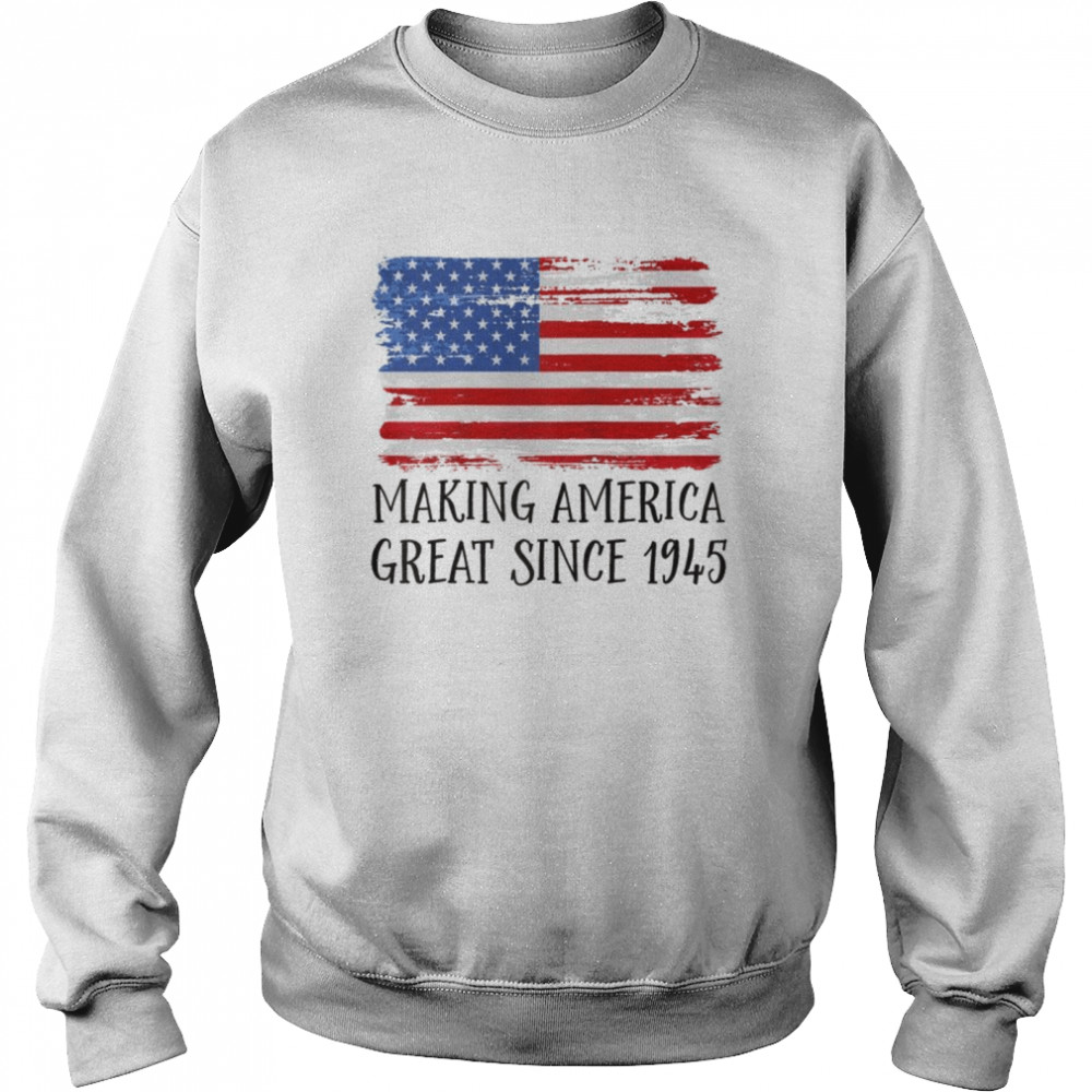 77th Birthday,Making America Great Since 1945 Unisex Sweatshirt