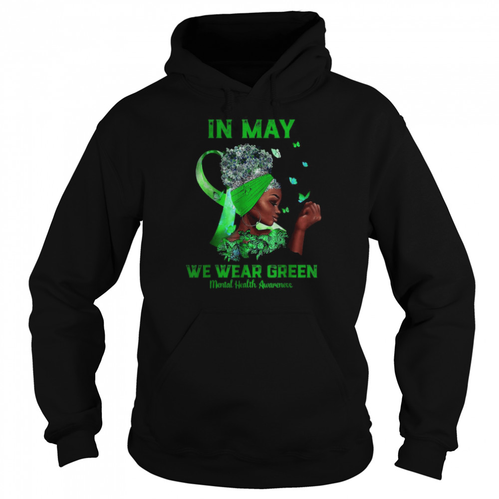 Black Women In May We Wear Green Mental Health Awareness Tee T- Unisex Hoodie