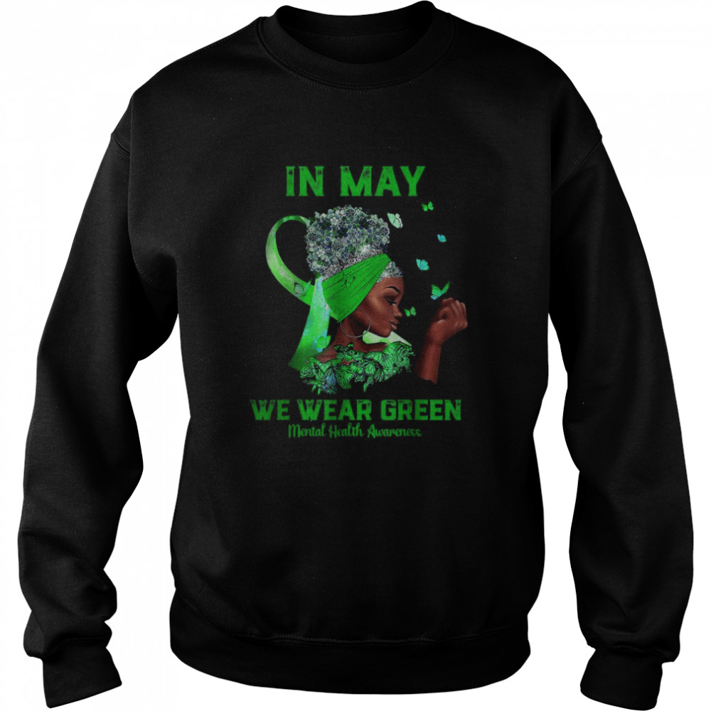 Black Women In May We Wear Green Mental Health Awareness Tee T- Unisex Sweatshirt