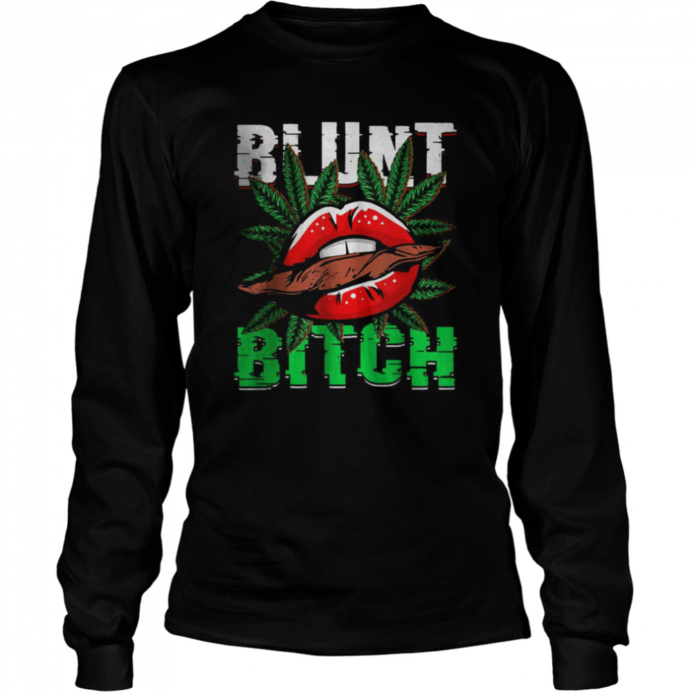 Blunt Bitch Marijuana Weed Pot 420 T- Long Sleeved T-shirt