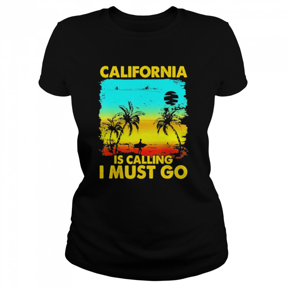 California is calling I must go beach vacation family shirt Classic Women's T-shirt