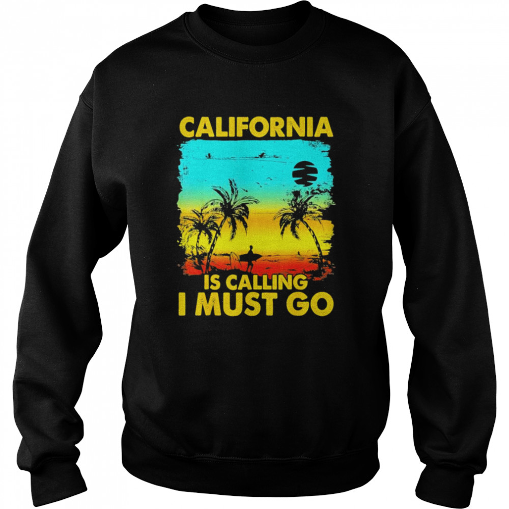 California is calling I must go beach vacation family shirt Unisex Sweatshirt