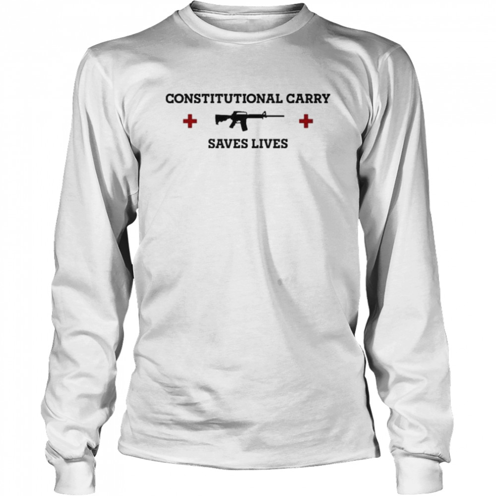 Constitutional carry saves lives shirt Long Sleeved T-shirt