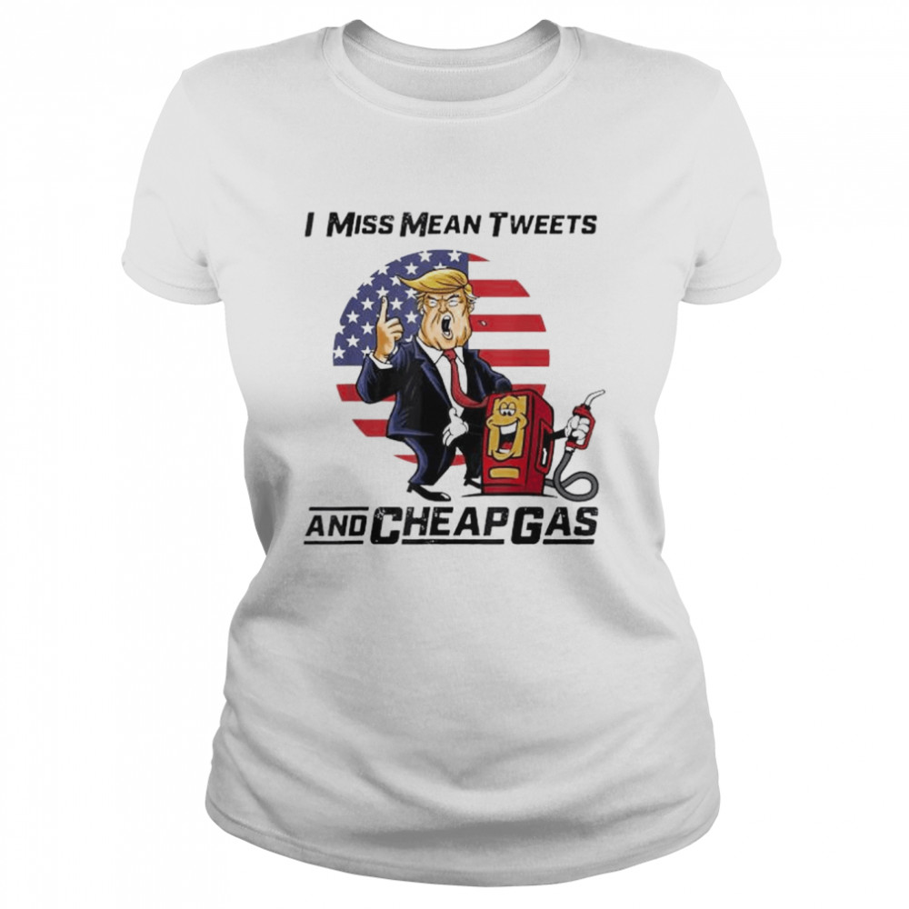 Donald Trump Mean tweets and cheap gas 2024 shirt Classic Women's T-shirt