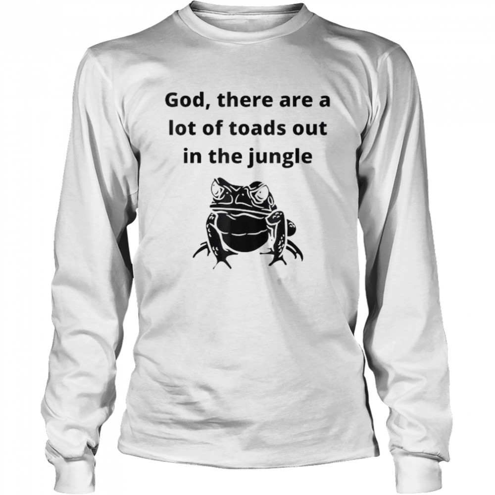 God there are a lot of toads out sarcastic singles dating shirt Long Sleeved T-shirt