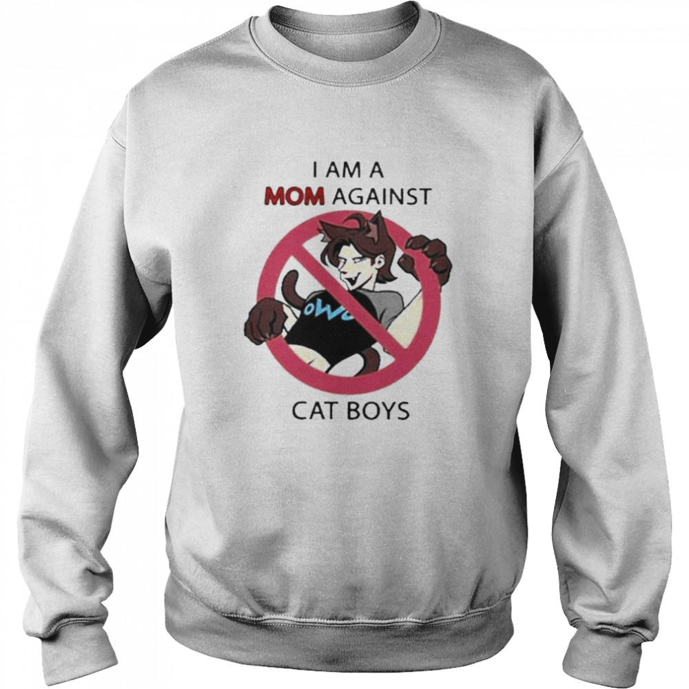 I am a mom against cat boys funny shirt Unisex Sweatshirt