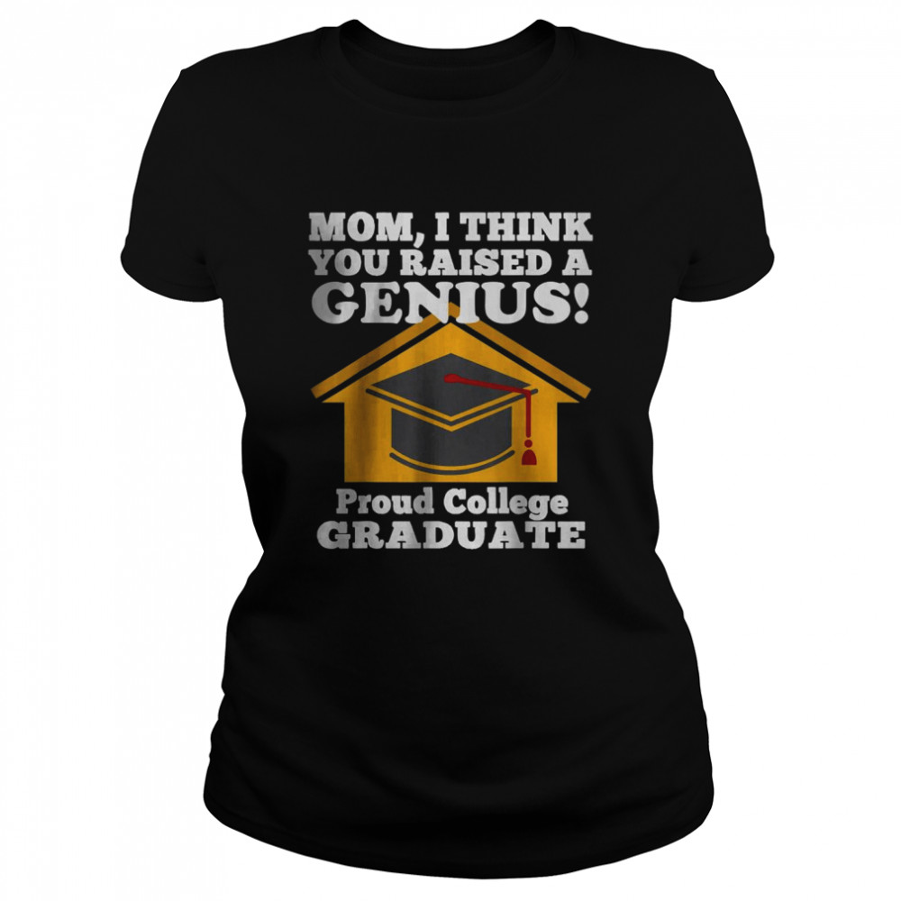 I Think You Raised a Genius 2022 College Graduation T- Classic Women's T-shirt