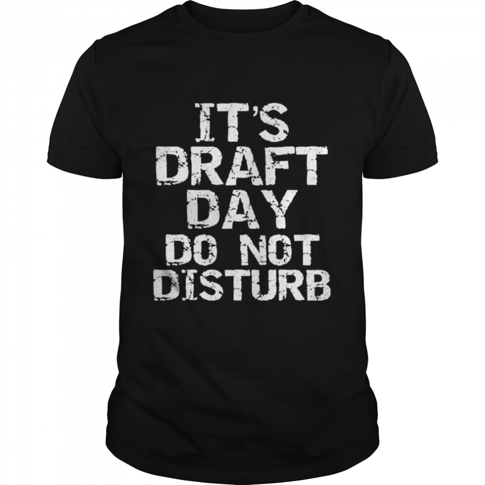 It’s draft day do not disturb shirt Classic Men's T-shirt