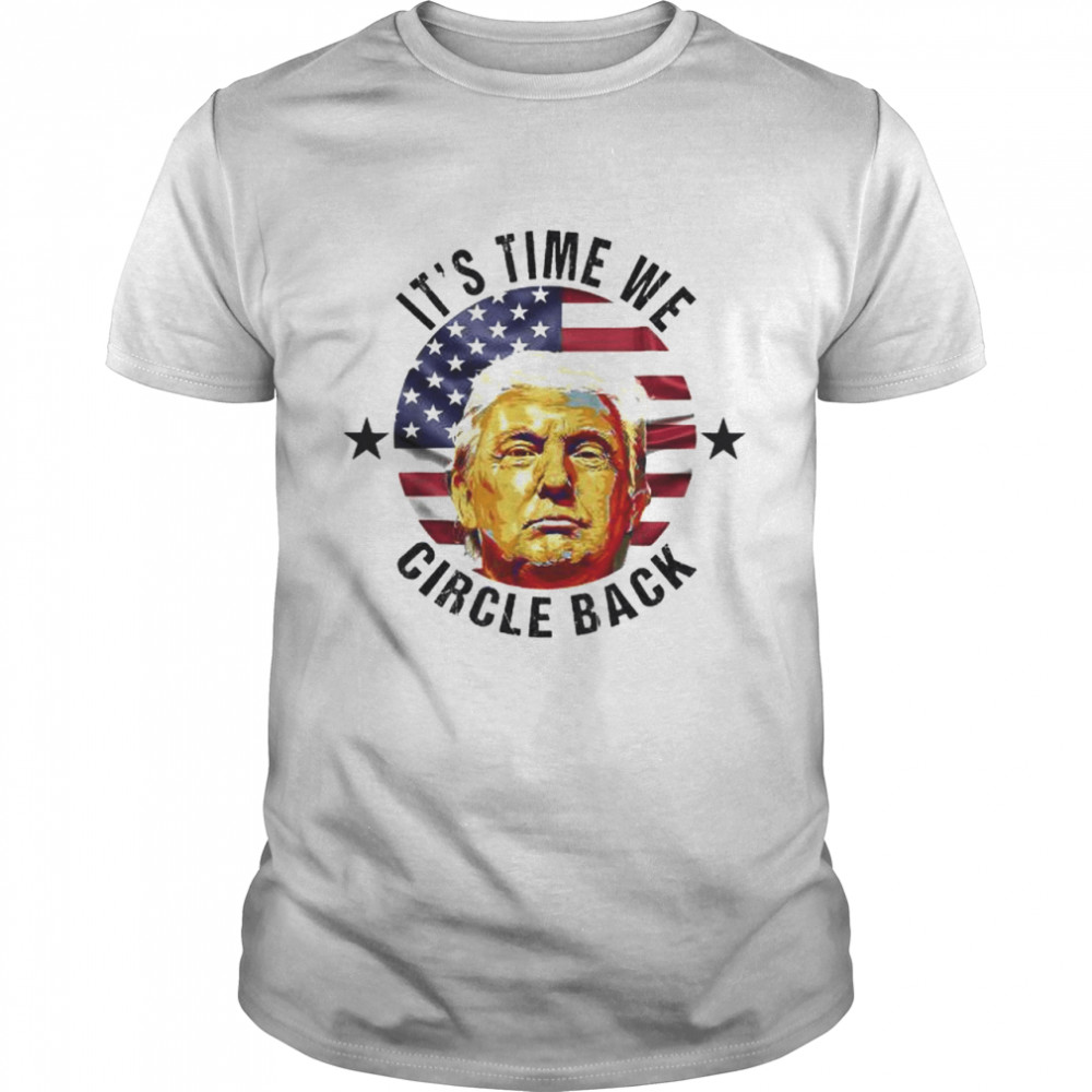 It’s time we circle back Trump Donald Trump 2024 shirt Classic Men's T-shirt