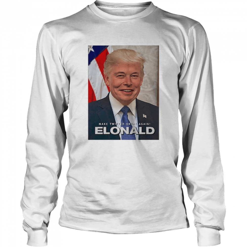 Make Twitter Great Again Elonald T- Long Sleeved T-shirt