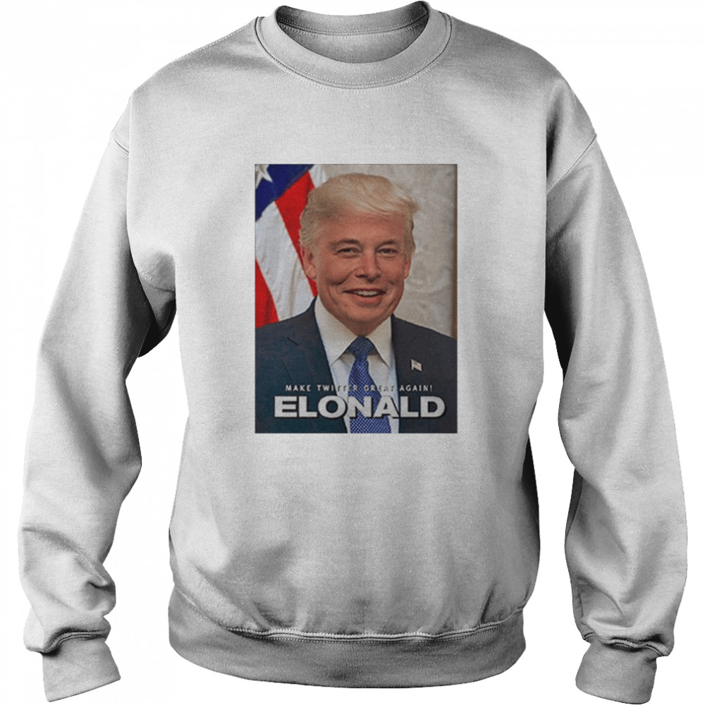 Make Twitter Great Again Elonald T- Unisex Sweatshirt