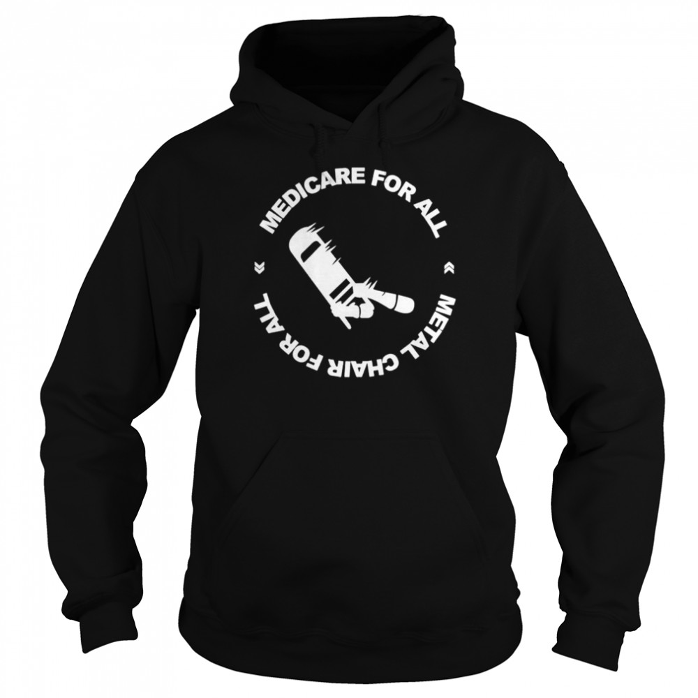 Medicare for all metal chair for all shirt Unisex Hoodie