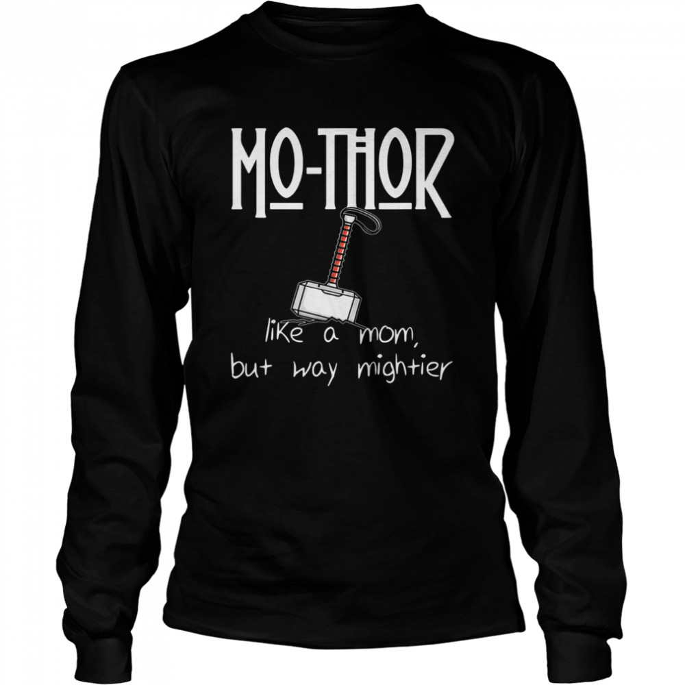 MoThor Like Mom Just Mightier Mother’s Day Long Sleeved T-shirt