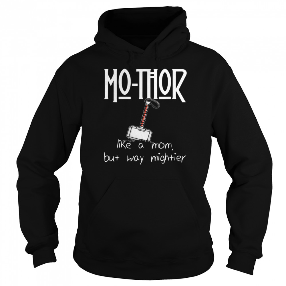 MoThor Like Mom Just Mightier Mother’s Day Unisex Hoodie