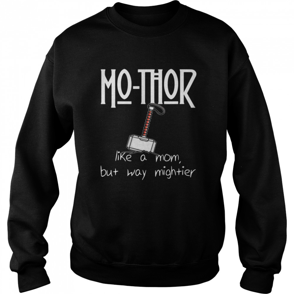 MoThor Like Mom Just Mightier Mother’s Day Unisex Sweatshirt