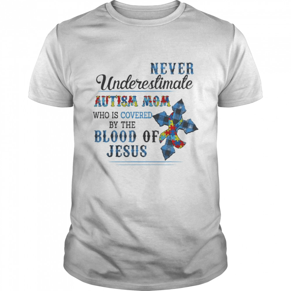 Never underestimate Autism Awareness mom who is covered by the blood of Jesus shirt Classic Men's T-shirt