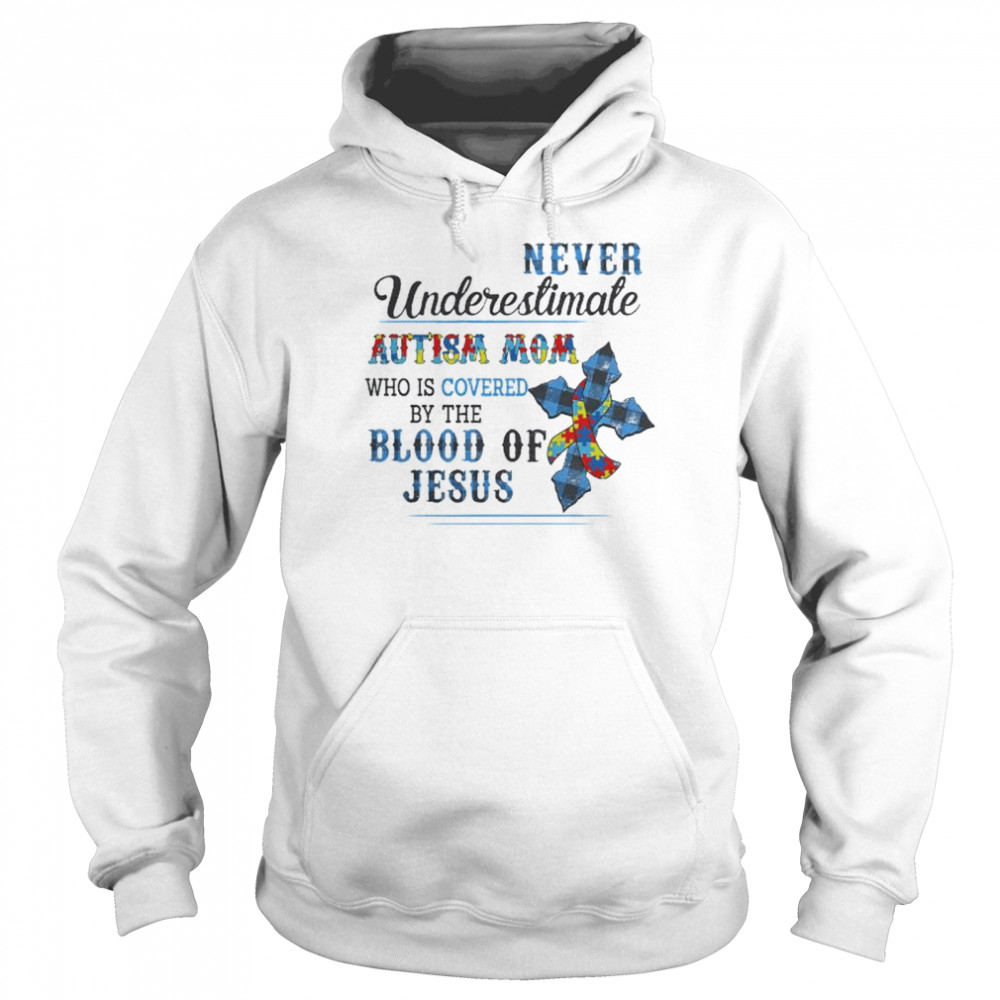 Never underestimate Autism Awareness mom who is covered by the blood of Jesus shirt Unisex Hoodie