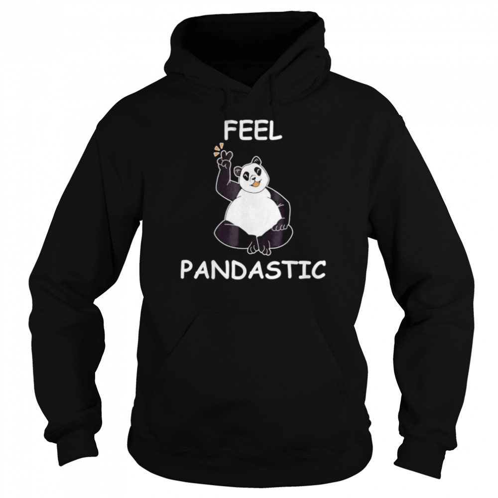 Panda feel pandastic for panda bear lovers shirt Unisex Hoodie