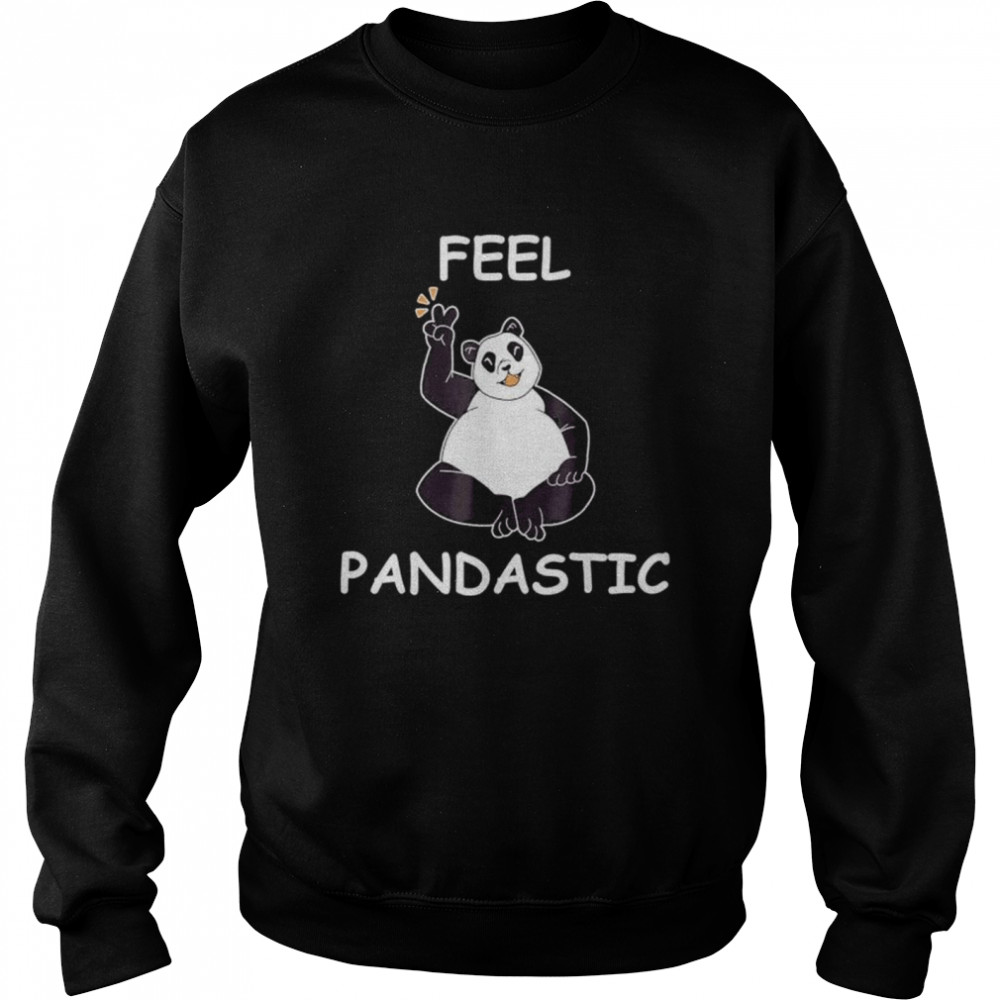 Panda feel pandastic for panda bear lovers shirt Unisex Sweatshirt