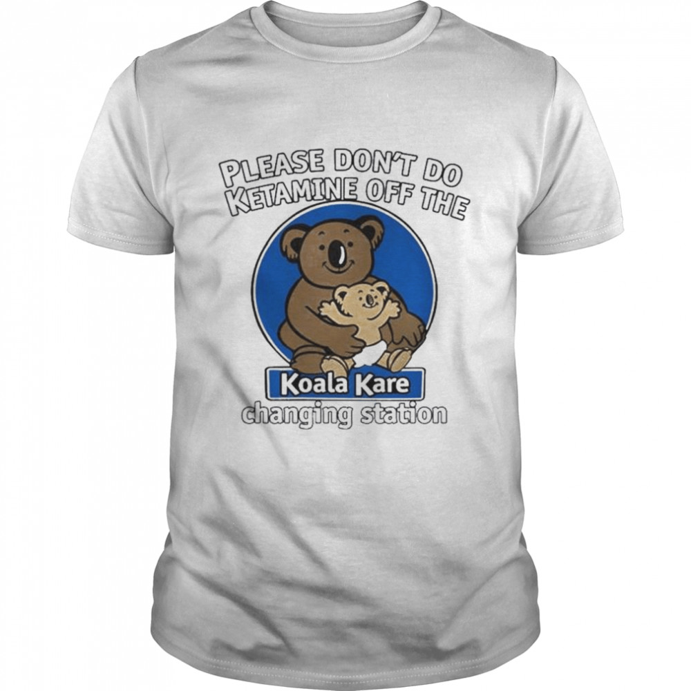 Please don’t do ketamine off the koala kare changing station shirt Classic Men's T-shirt