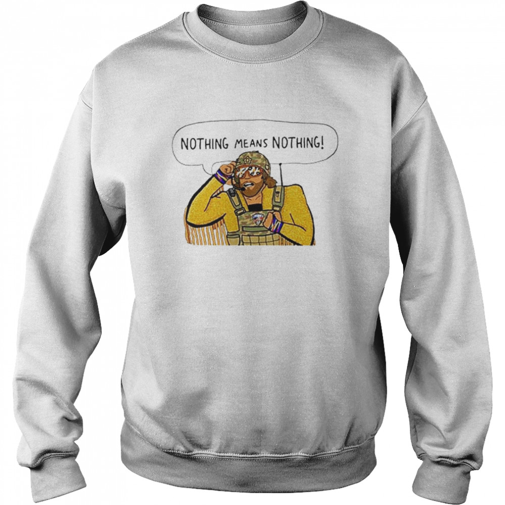 Randy Savage Macho Man Nothing Means Nothing T- Unisex Sweatshirt