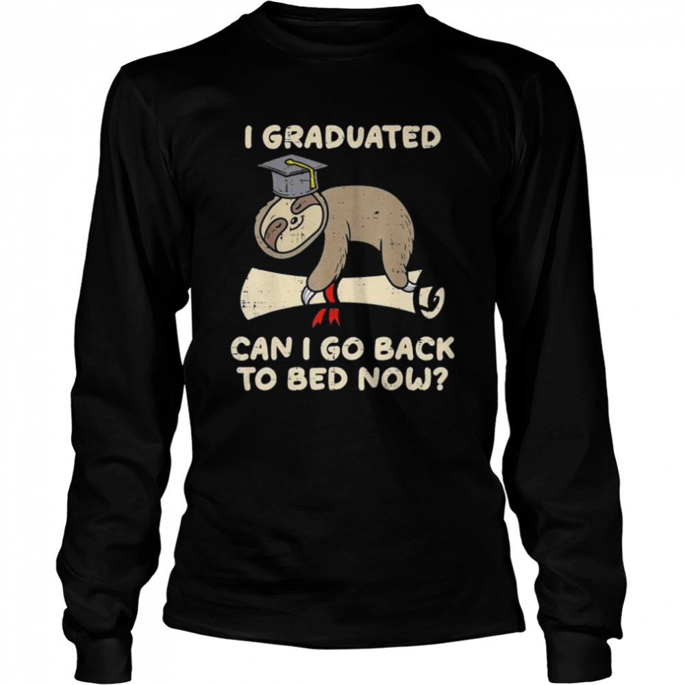 Sloth I graduated can I go back to bed senior graduation shirt Long Sleeved T-shirt