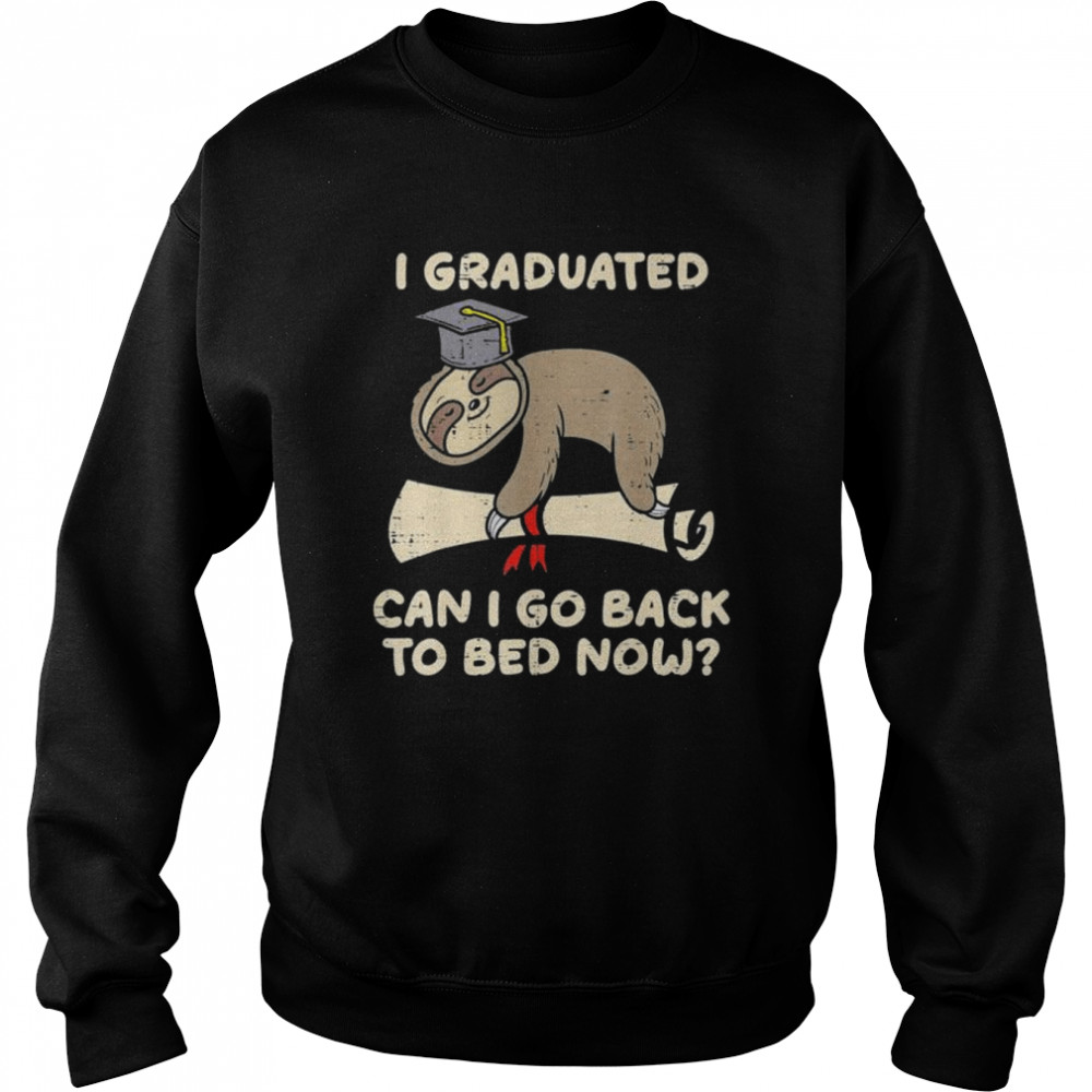 Sloth I graduated can I go back to bed senior graduation shirt Unisex Sweatshirt