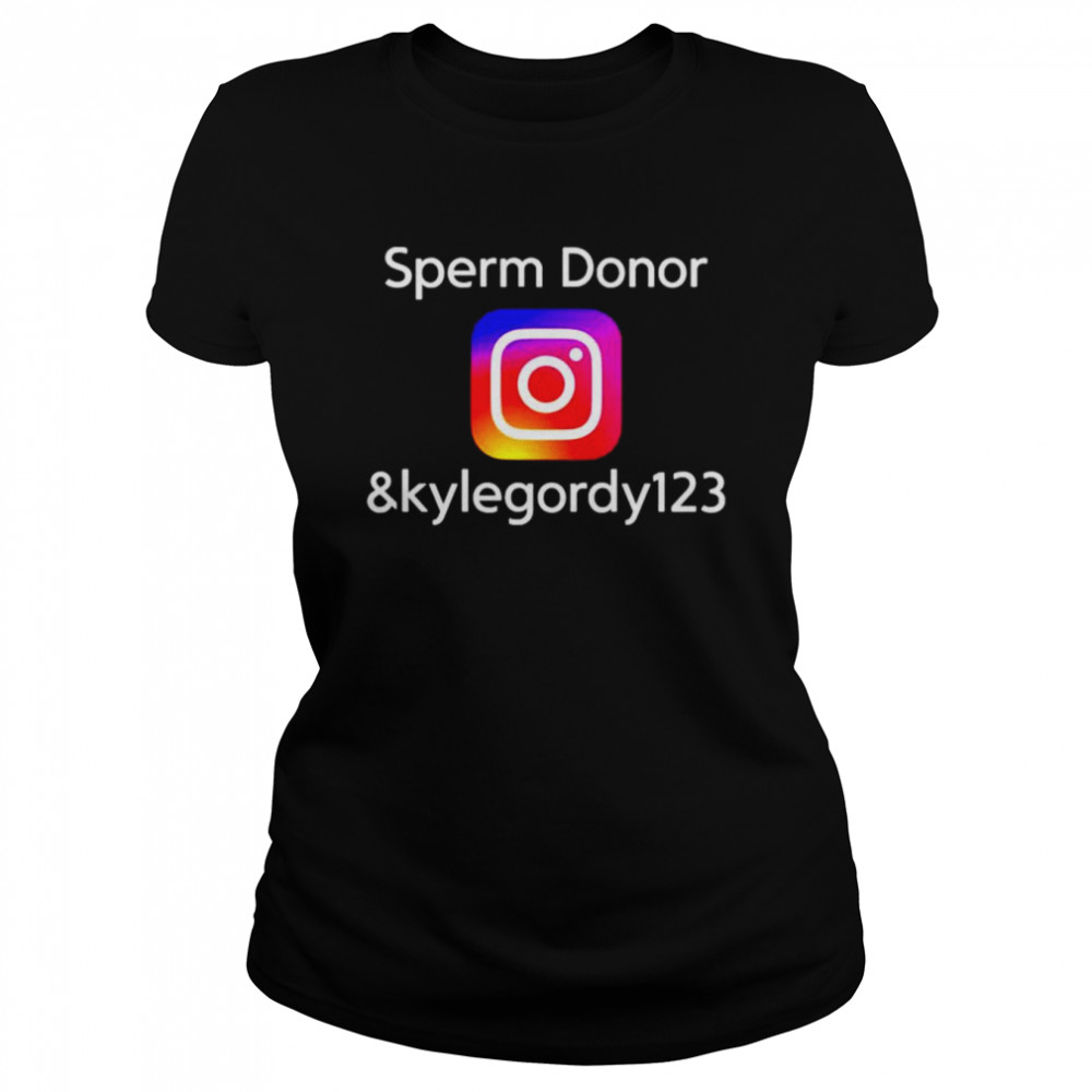 Sperm Donor Kylegordy 123 Instagram shirt Classic Women's T-shirt