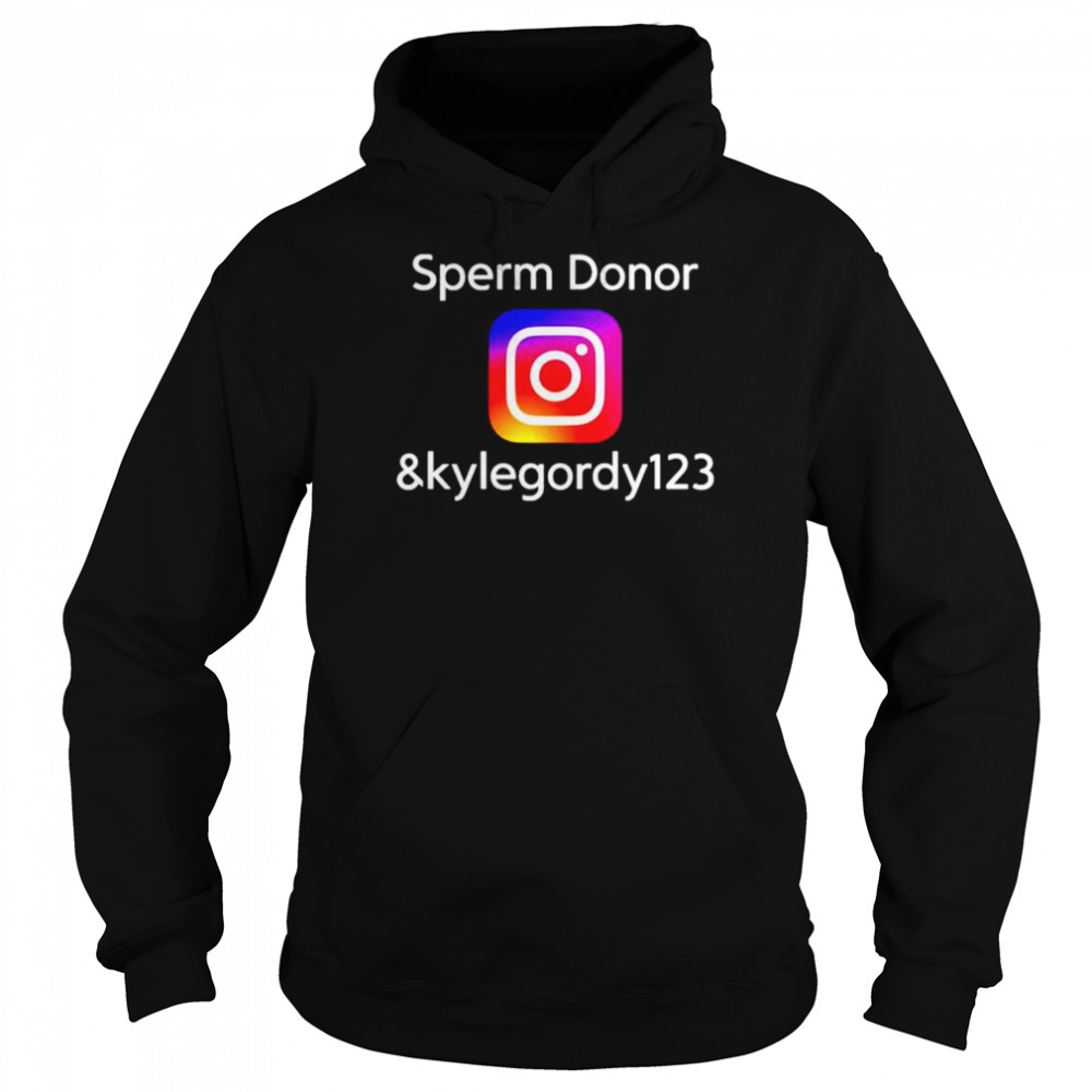 Sperm Donor Kylegordy 123 Instagram shirt Unisex Hoodie