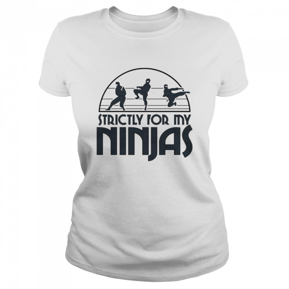 Strictly for my ninjas shirt Classic Women's T-shirt