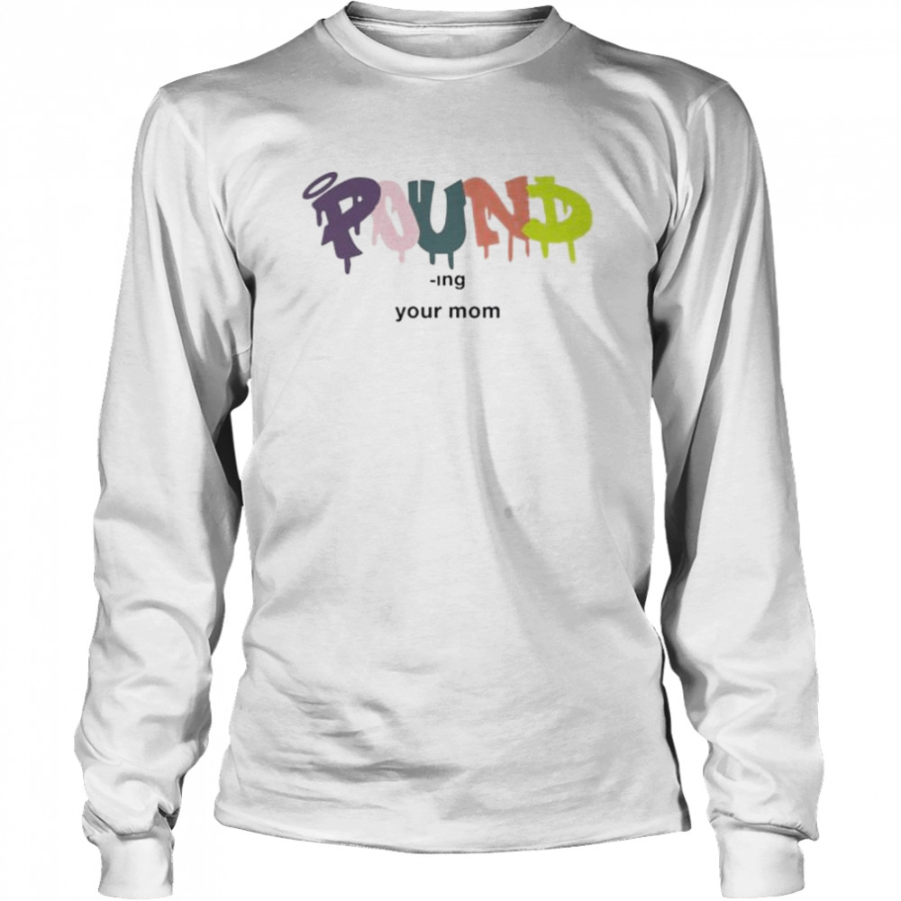 Tempoaxe pound-ing your mom shirt Long Sleeved T-shirt