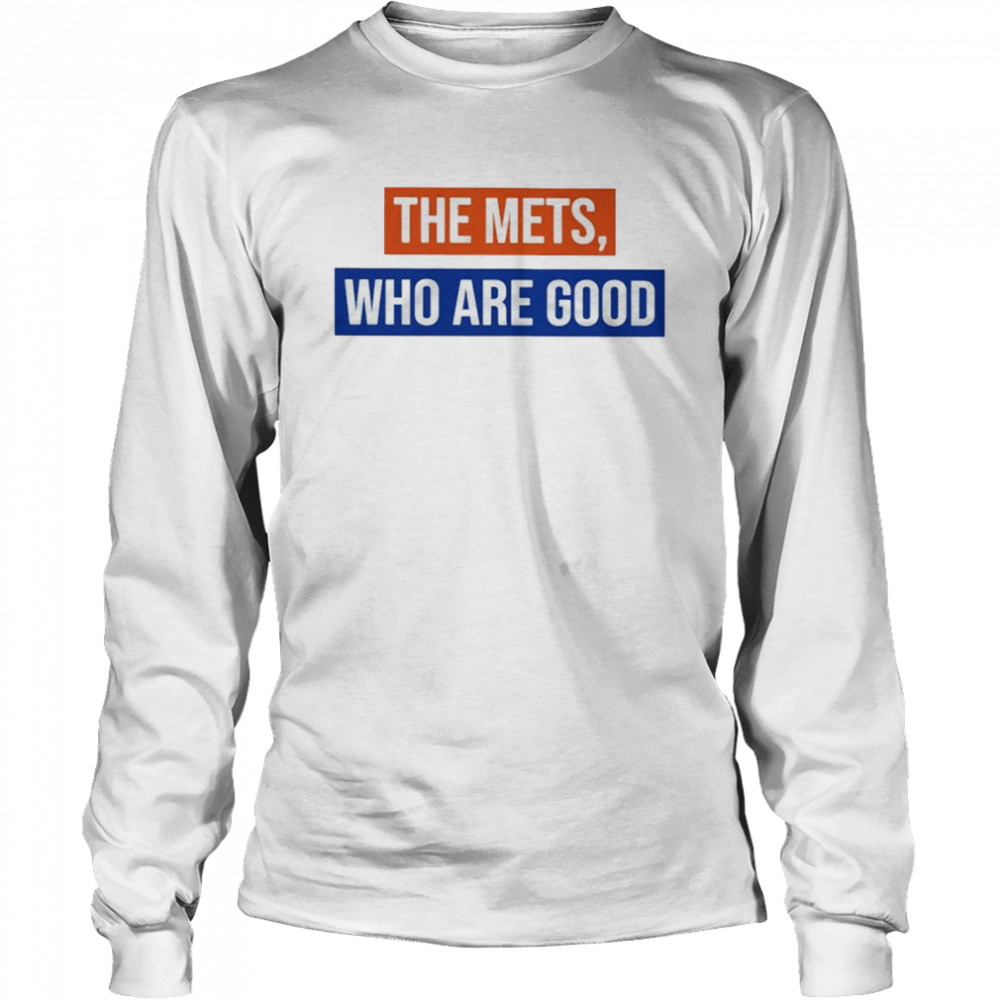 The Mets Who Are Good T- Long Sleeved T-shirt