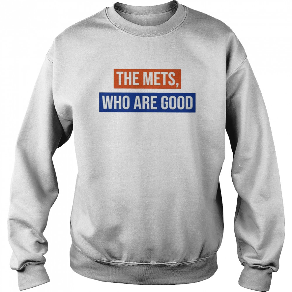 The Mets Who Are Good T- Unisex Sweatshirt