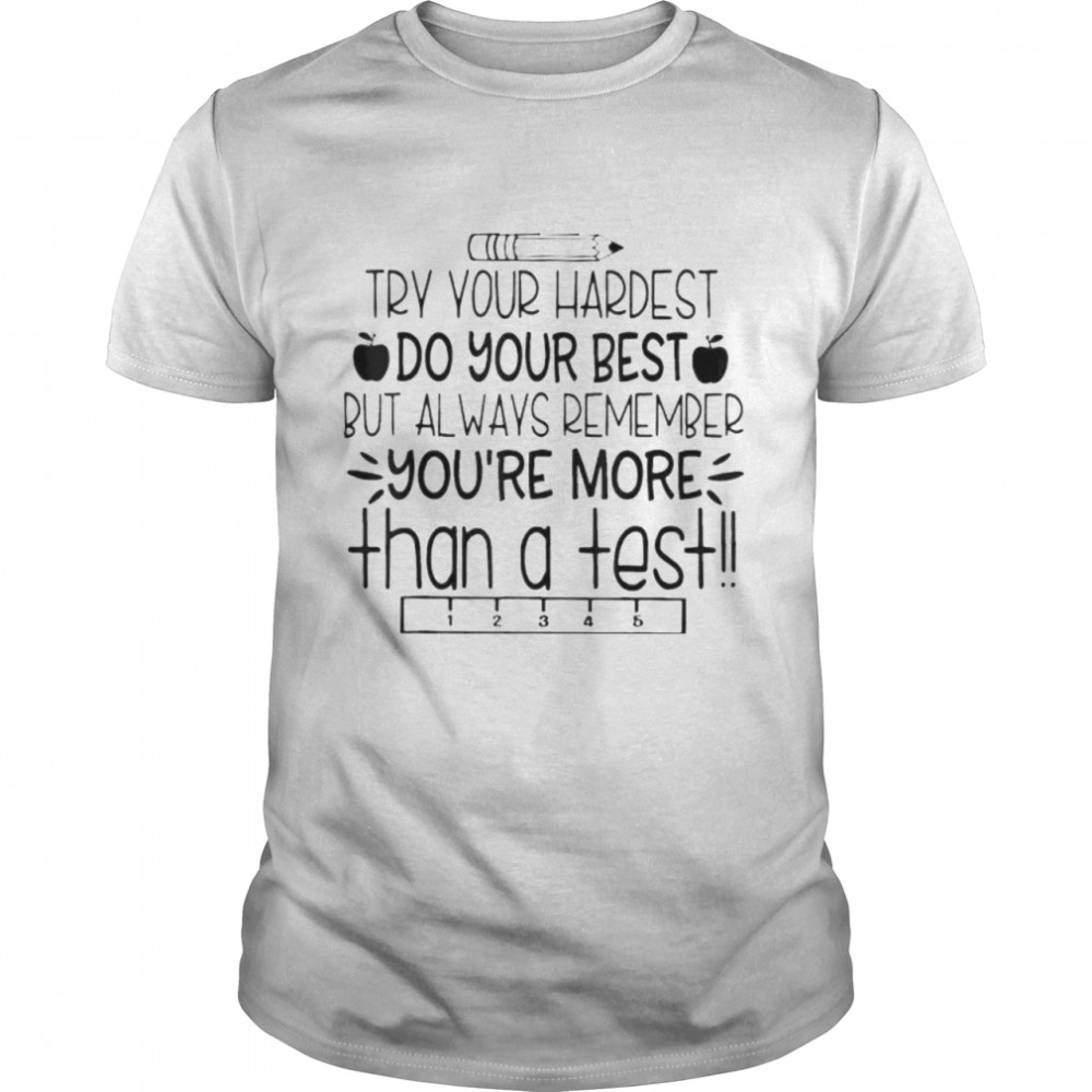 Try your hardest do your best you’re more than a test shirt Classic Men's T-shirt