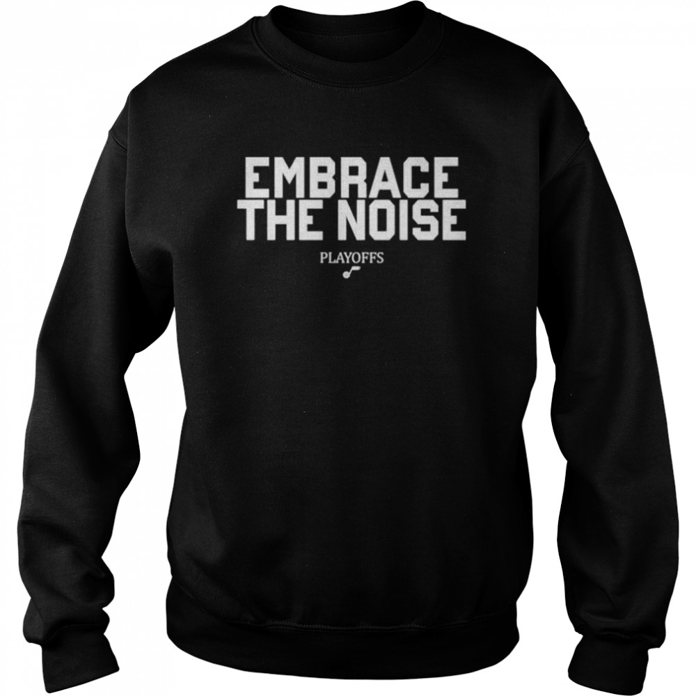 Utah jazz embrace the noise playoffs shirt Unisex Sweatshirt