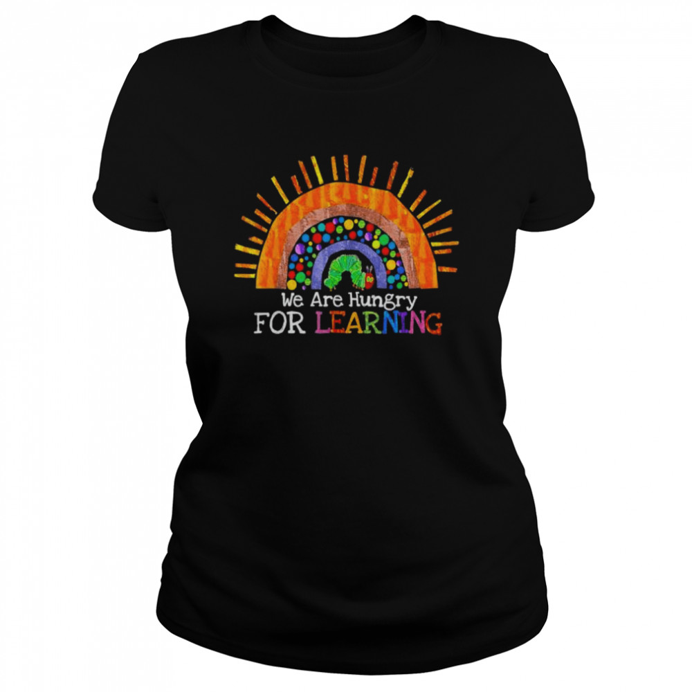 We are hungry for learning rainbow caterpillar teacher shirt Classic Women's T-shirt