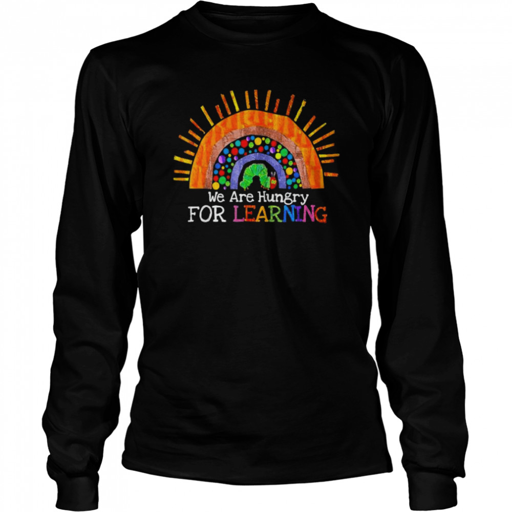 We are hungry for learning rainbow caterpillar teacher shirt Long Sleeved T-shirt