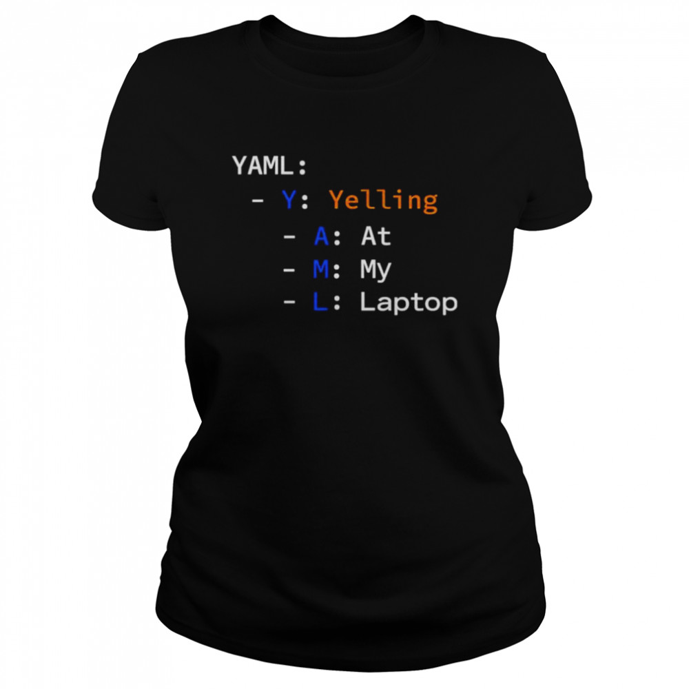 Yaml yelling at my laptop T-shirt Classic Women's T-shirt