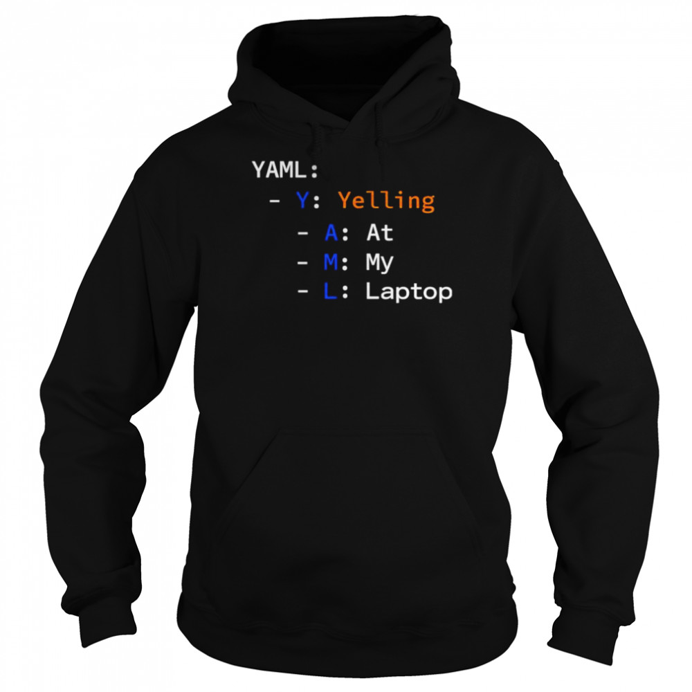 Yaml yelling at my laptop T-shirt Unisex Hoodie