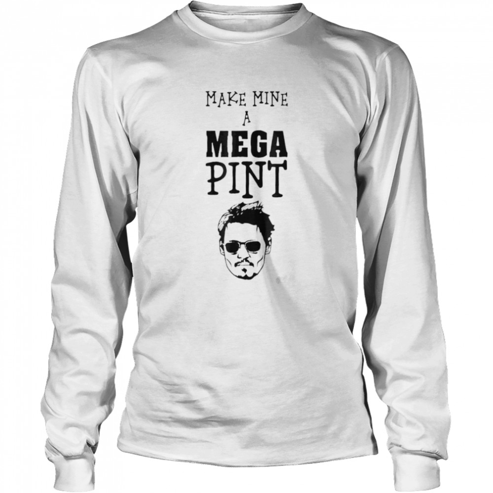 Make mine a mega pint support johnny shirt Long Sleeved T-shirt