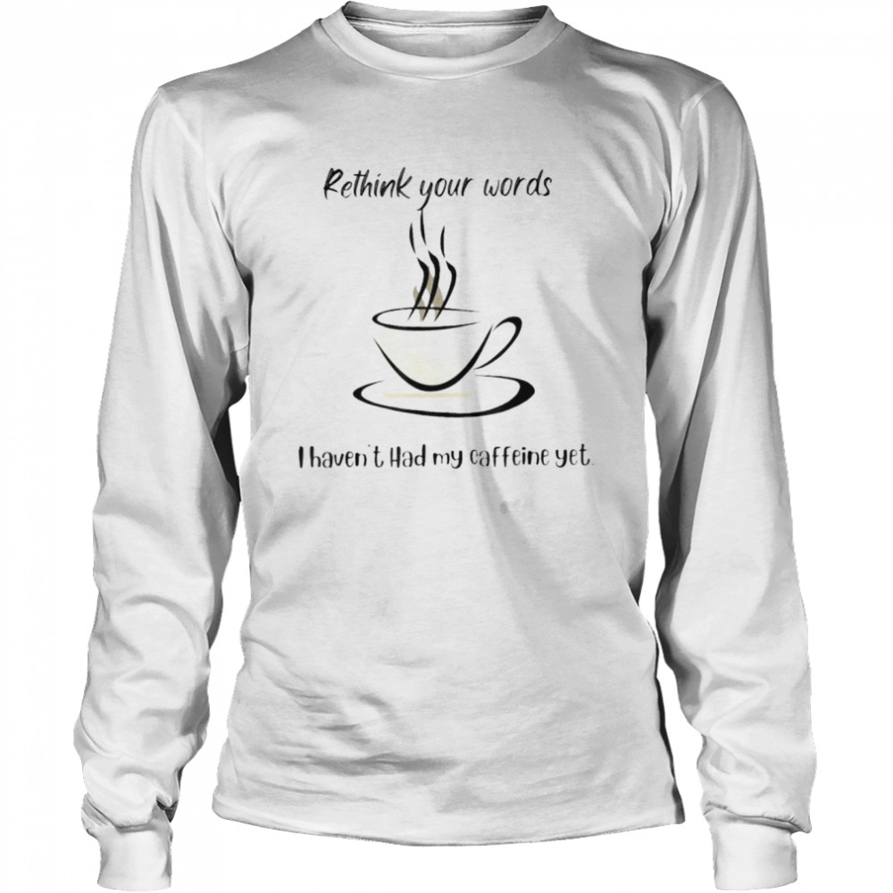 Rethink your words shirt Long Sleeved T-shirt