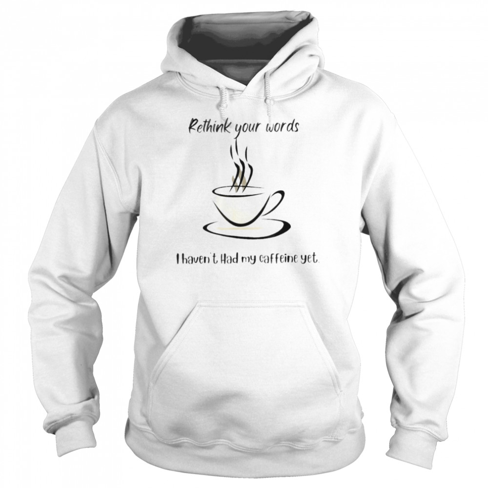 Rethink your words shirt Unisex Hoodie