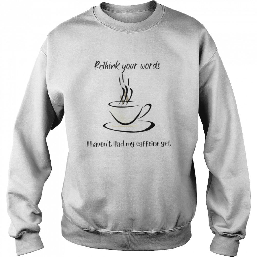 Rethink your words shirt Unisex Sweatshirt