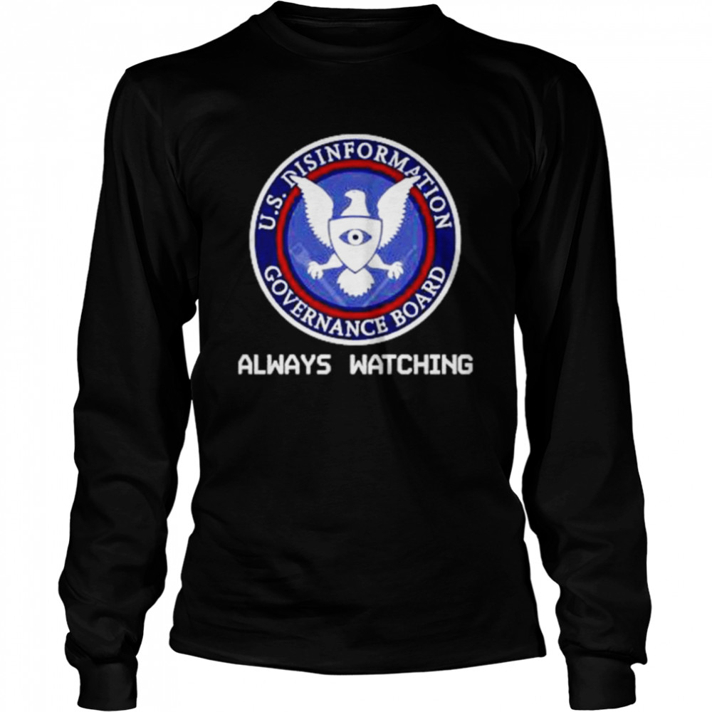 always Watching Us Disinformation Governance Board Usminitru Store Always Watching Long Sleeved T-shirt