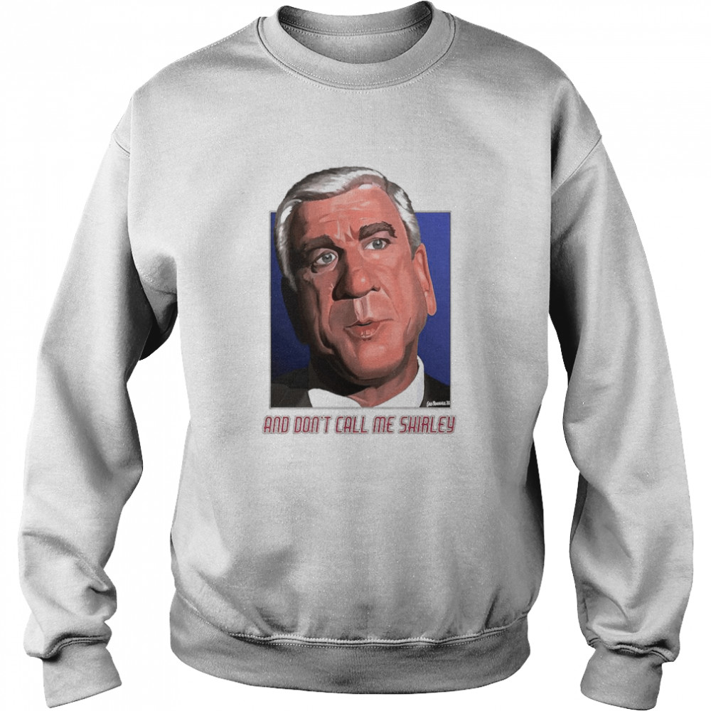 And don’t call me Shirley shirt Unisex Sweatshirt