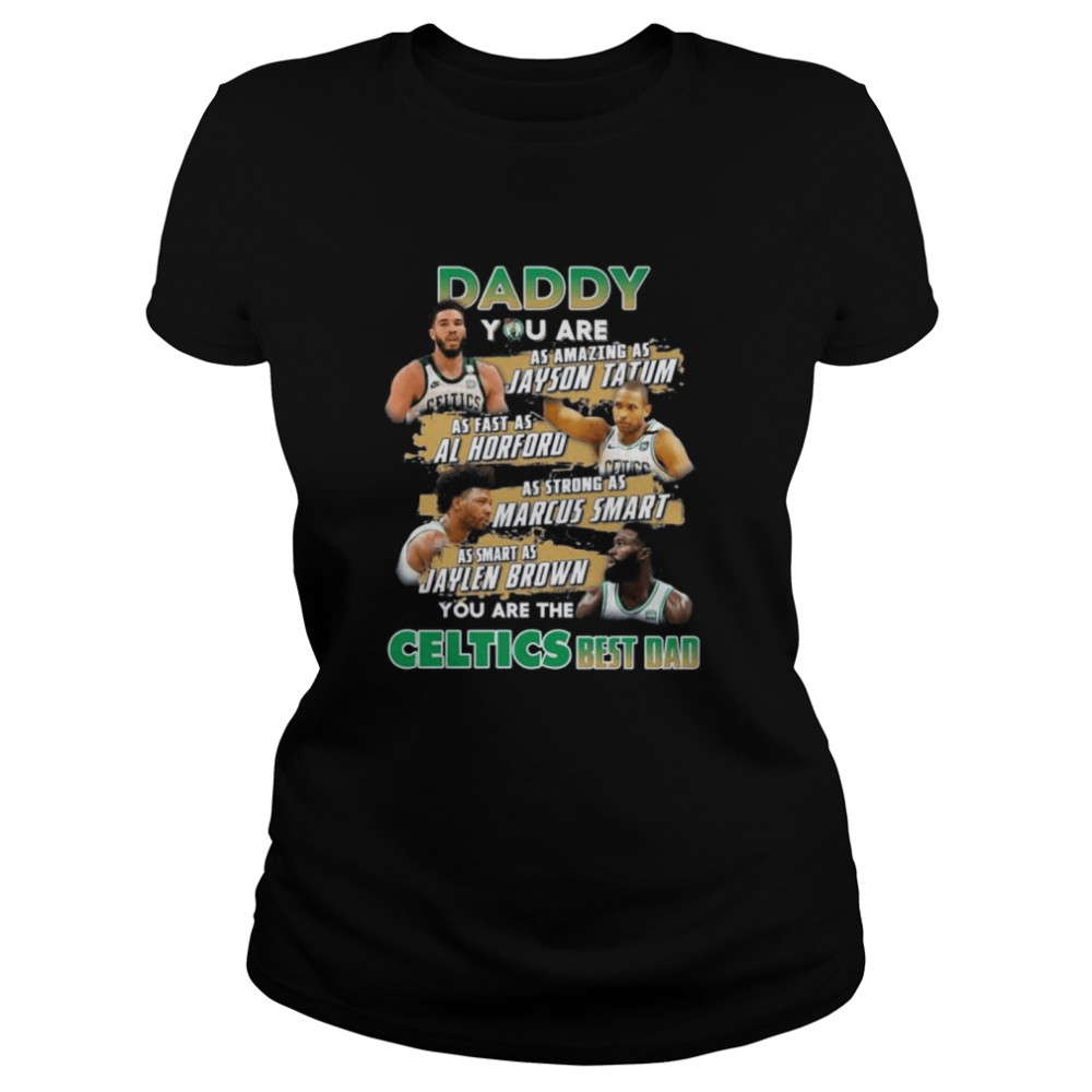 Boston Celtics daddy you are as amazing as jayson Tatum as fast as Al horford shirt Classic Women's T-shirt