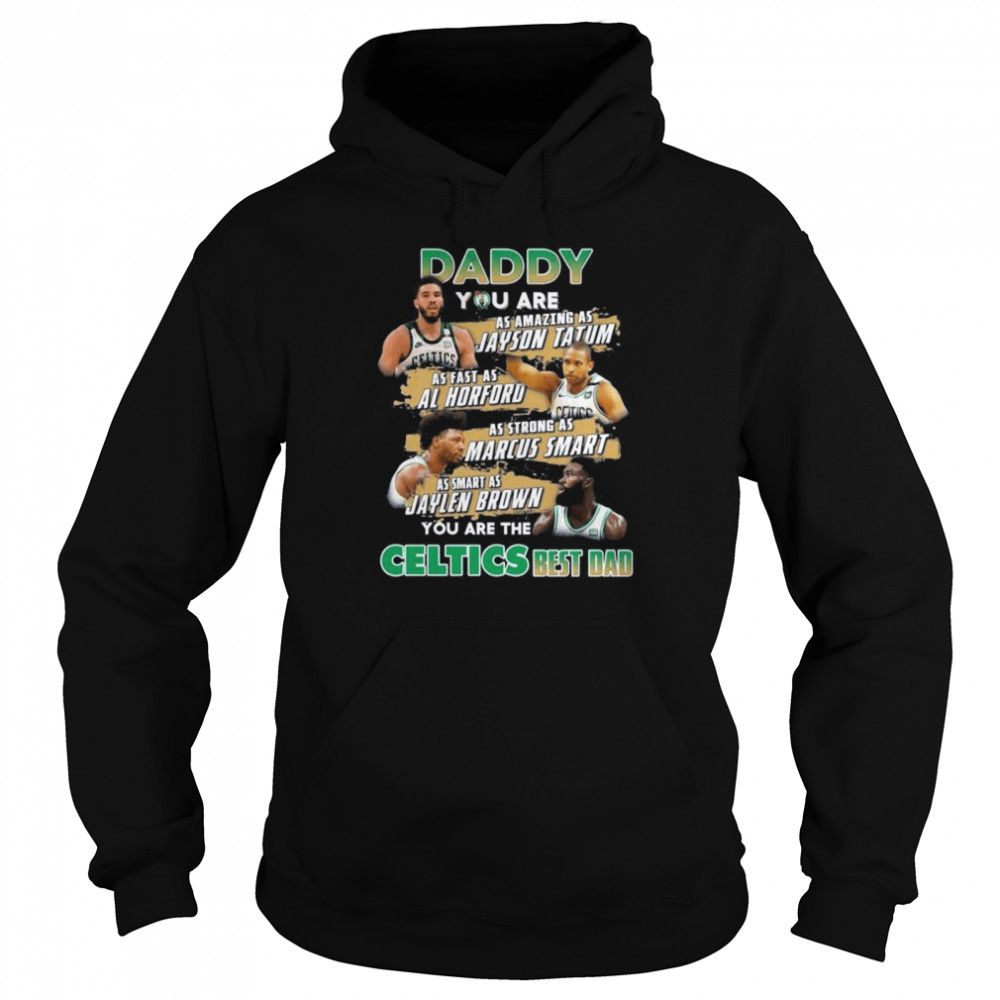 Boston Celtics daddy you are as amazing as jayson Tatum as fast as Al horford shirt Unisex Hoodie