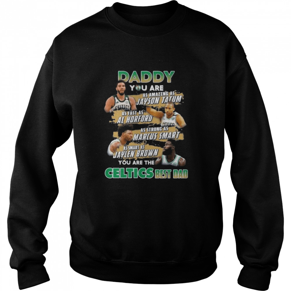 Boston Celtics daddy you are as amazing as jayson Tatum as fast as Al horford shirt Unisex Sweatshirt