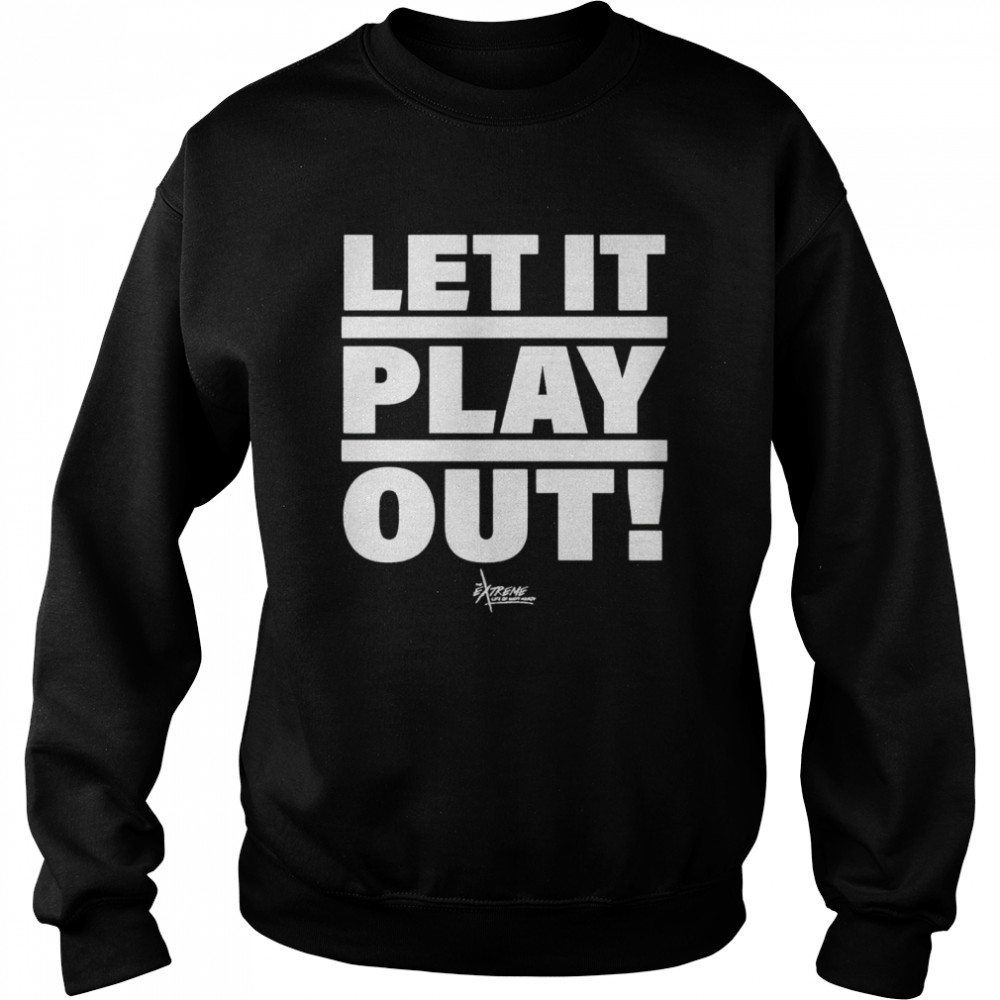 Jon Alba let it play out shirt Unisex Sweatshirt